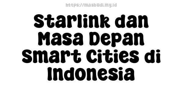 Starlink dan Masa Depan Smart Cities di Indonesia