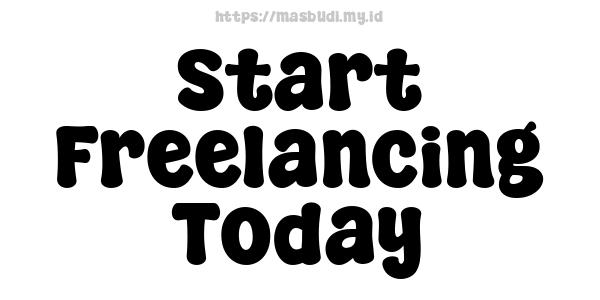 Start Freelancing Today