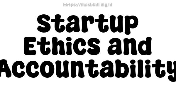 Startup Ethics and Accountability