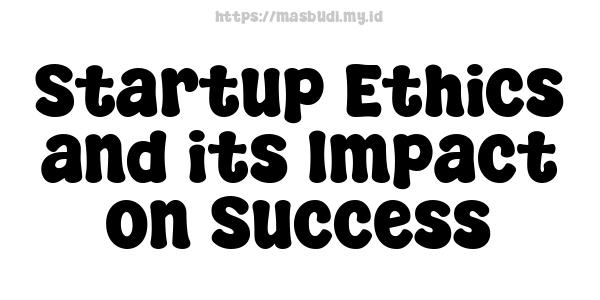 Startup Ethics and its Impact on Success