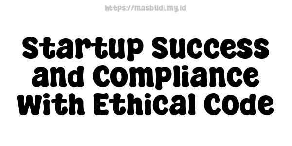 Startup Success and Compliance with Ethical Code