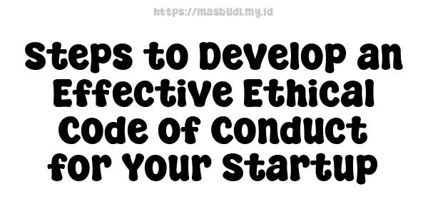 Steps to Develop an Effective Ethical Code of Conduct for Your Startup