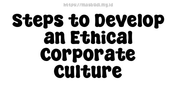 Steps to Develop an Ethical Corporate Culture
