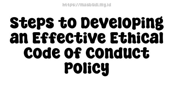 Steps to Developing an Effective Ethical Code of Conduct Policy