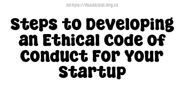 Steps to Developing an Ethical Code of Conduct For Your Startup