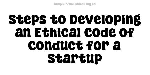 Steps to Developing an Ethical Code of Conduct for a Startup