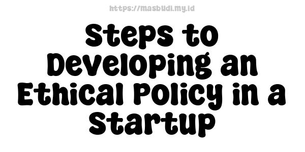 Steps to Developing an Ethical Policy in a Startup