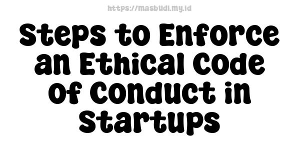 Steps to Enforce an Ethical Code of Conduct in Startups