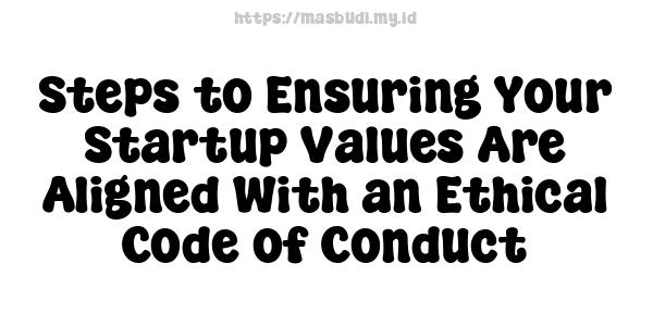 Steps to Ensuring Your Startup Values Are Aligned With an Ethical Code of Conduct