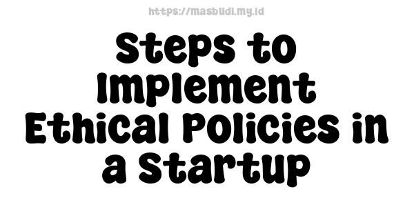 Steps to Implement Ethical Policies in a Startup