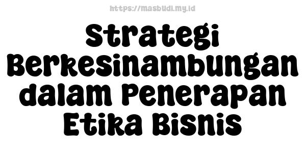 Strategi Berkesinambungan dalam Penerapan Etika Bisnis