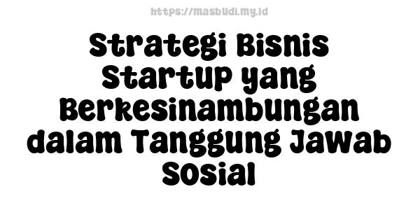 Strategi Bisnis Startup yang Berkesinambungan dalam Tanggung Jawab Sosial