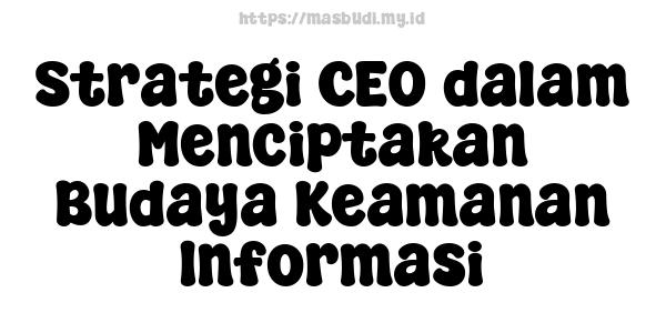 Strategi CEO dalam Menciptakan Budaya Keamanan Informasi