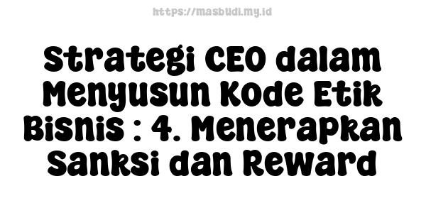 Strategi CEO dalam Menyusun Kode Etik Bisnis : 4. Menerapkan Sanksi dan Reward
