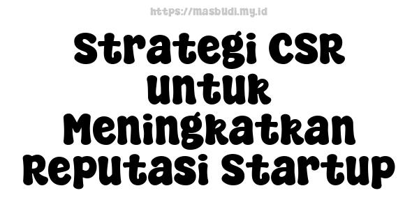 Strategi CSR untuk Meningkatkan Reputasi Startup