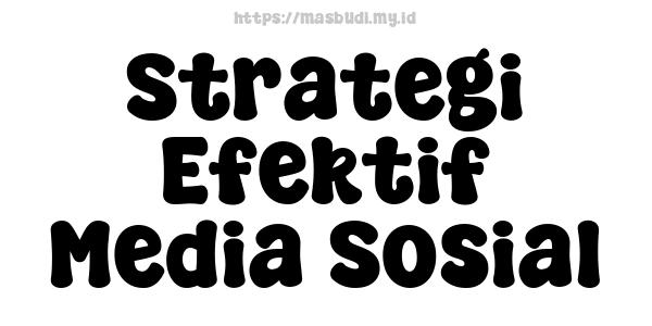 Strategi Efektif Media Sosial