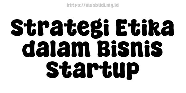 Strategi Etika dalam Bisnis Startup