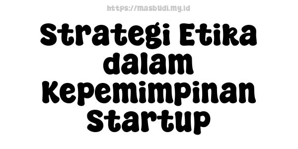 Strategi Etika dalam Kepemimpinan Startup