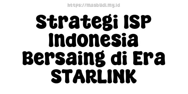 Strategi ISP Indonesia Bersaing di Era STARLINK