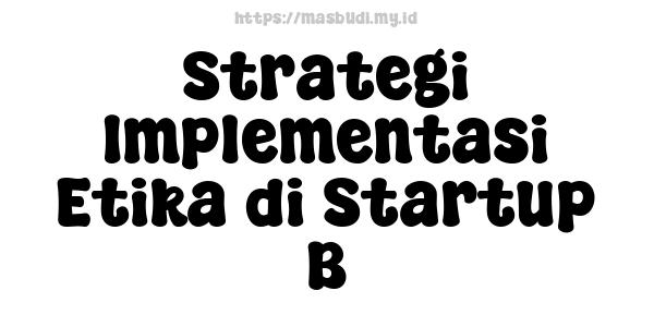 Strategi Implementasi Etika di Startup B