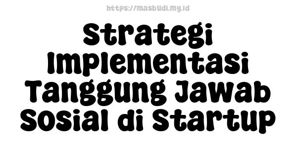 Strategi Implementasi Tanggung Jawab Sosial di Startup