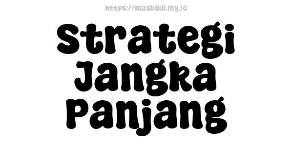 Strategi Jangka Panjang