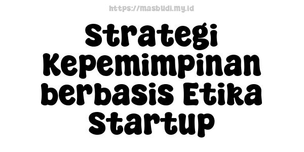 Strategi Kepemimpinan berbasis Etika Startup