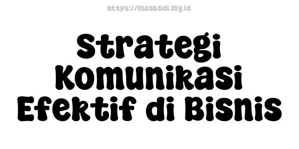 Strategi Komunikasi Efektif di Bisnis