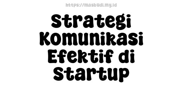 Strategi Komunikasi Efektif di Startup