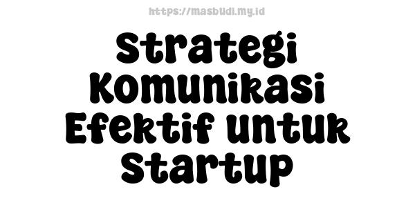 Strategi Komunikasi Efektif untuk Startup