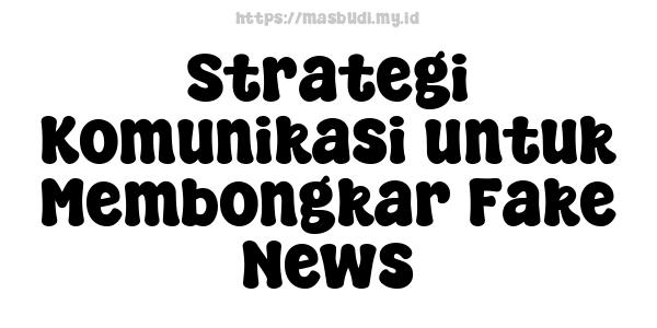 Strategi Komunikasi untuk Membongkar Fake News