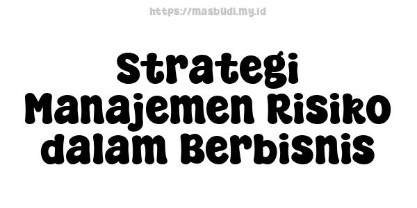 Strategi Manajemen Risiko dalam Berbisnis