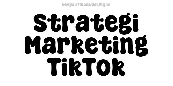 Strategi Marketing TikTok