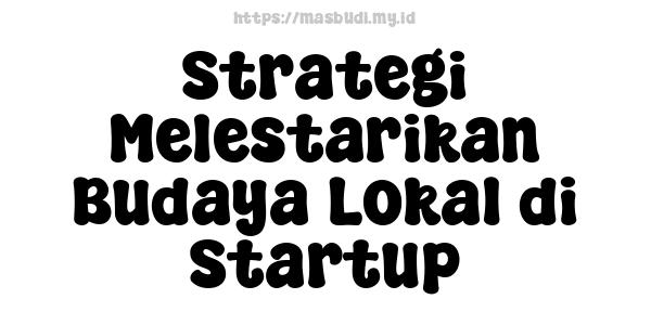 Strategi Melestarikan Budaya Lokal di Startup