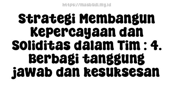 Strategi Membangun Kepercayaan dan Soliditas dalam Tim : 4. Berbagi tanggung jawab dan kesuksesan