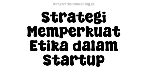 Strategi Memperkuat Etika dalam Startup