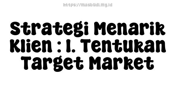 Strategi Menarik Klien : 1. Tentukan Target Market