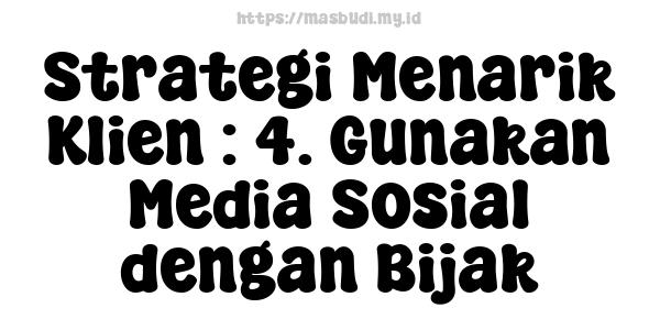 Strategi Menarik Klien : 4. Gunakan Media Sosial dengan Bijak