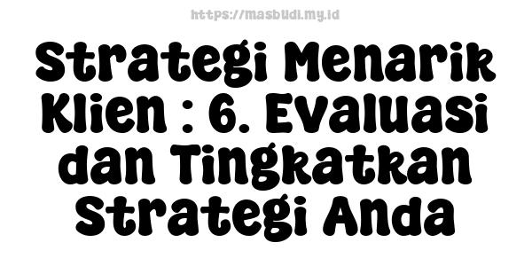 Strategi Menarik Klien : 6. Evaluasi dan Tingkatkan Strategi Anda