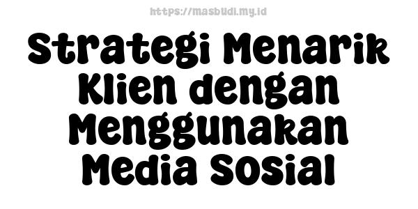 Strategi Menarik Klien dengan Menggunakan Media Sosial