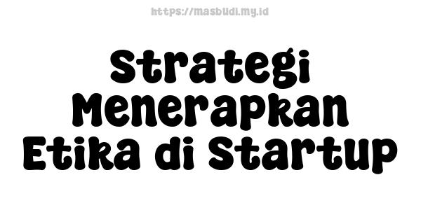 Strategi Menerapkan Etika di Startup