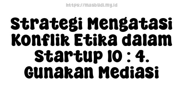 Strategi Mengatasi Konflik Etika dalam Startup 10 : 4. Gunakan Mediasi