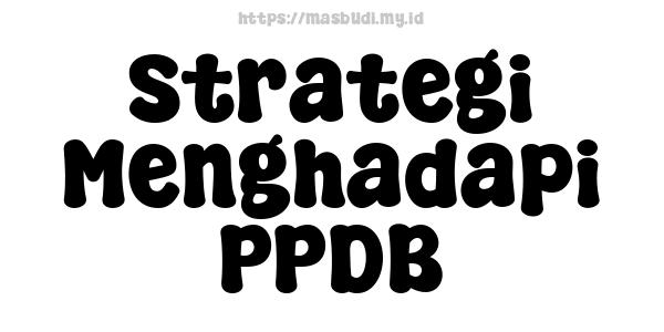 Strategi Menghadapi PPDB