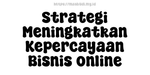 Strategi Meningkatkan Kepercayaan Bisnis online