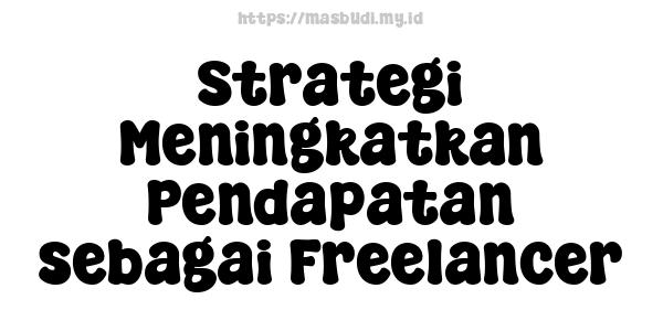 Strategi Meningkatkan Pendapatan sebagai Freelancer