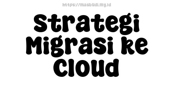 Strategi Migrasi ke Cloud