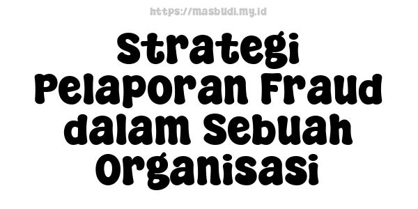 Strategi Pelaporan Fraud dalam Sebuah Organisasi