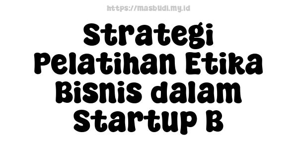 Strategi Pelatihan Etika Bisnis dalam Startup B