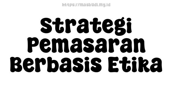 Strategi Pemasaran Berbasis Etika