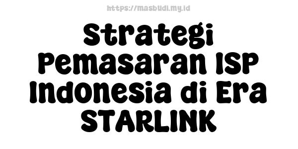 Strategi Pemasaran ISP Indonesia di Era STARLINK